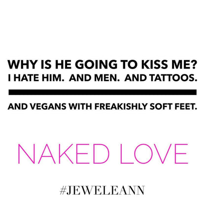 Quote from book Naked love by Jewel E. Ann that is black text on white background and reads Why is he going to kiss me? I hate him. And men. And tattoos. And vegans with freakishly soft feet.